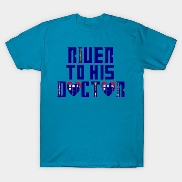 River to His Doctor T-Shirt by Captain Justin Kase's Booty